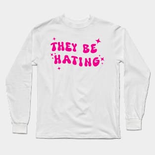 They be hating pink Long Sleeve T-Shirt